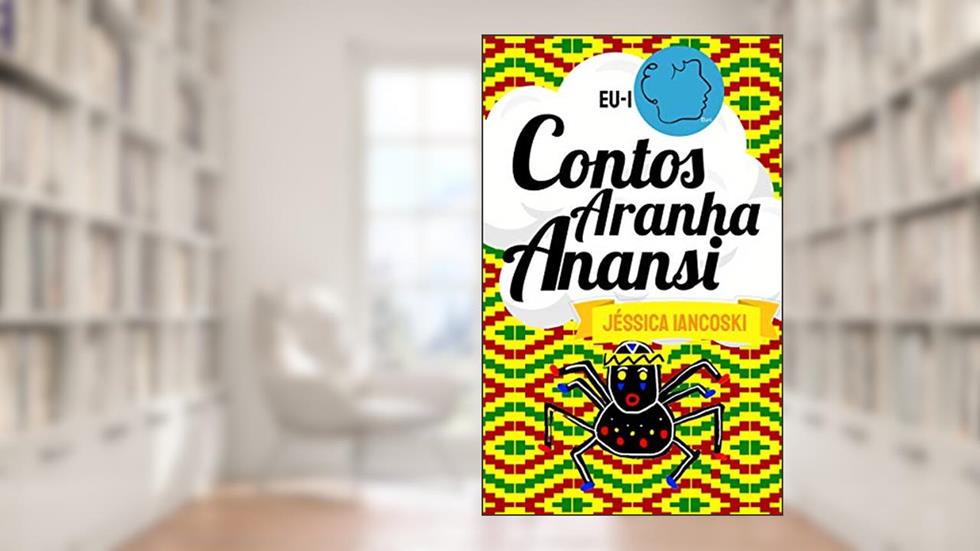Contos da Aranha Anansi: 10 Historinhas, do autor Jéssica Iancoski