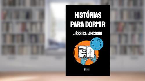 Capa de Historias para Dormir: o podcast que virou livro, do autor Jéssica  Iancoski