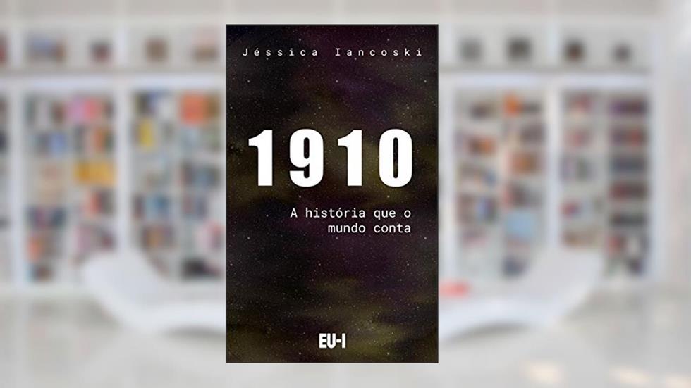 1910: a história que o mundo conta, do autor Jessica Iancoski