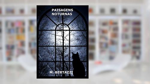 Capa de PAISAGENS NOTURNAS, do autor M. BERTAZZI