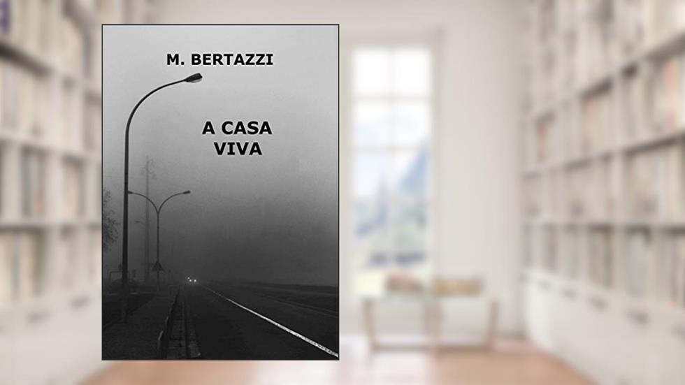 A CASA VIVA, do autor M. BERTAZZI