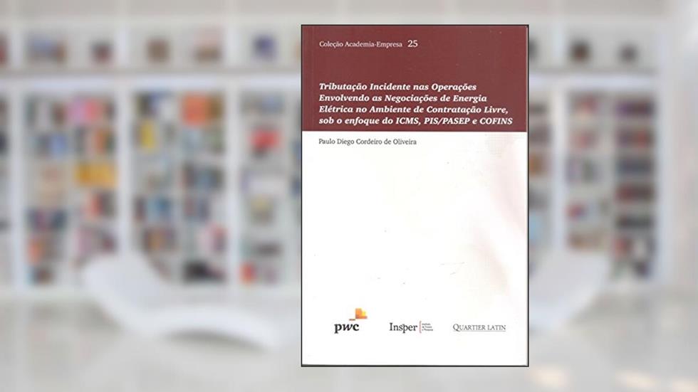 Tributação Incidente nas Operações Envolvendo as Negociações de Energia Elétrica, do autor Paulo Diego Cordeiro de Oliveira