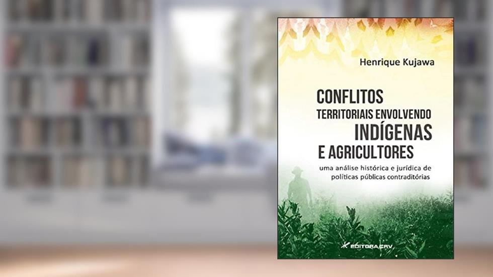 Conflitos territoriais envolvendo indígenas e agricultores: Uma análise histórica e jurídica de políticas públicas contraditórias, do autor Henrique Kujawa