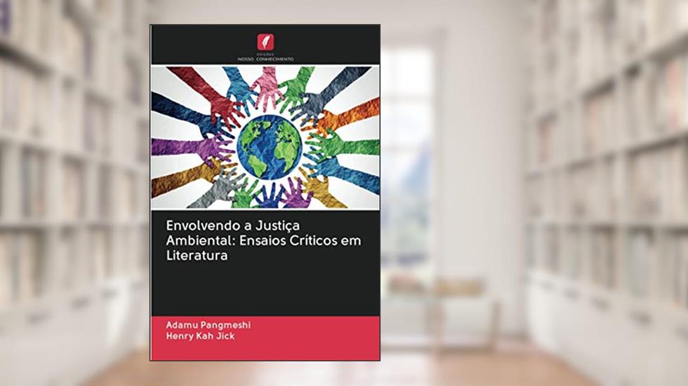 Envolvendo a Justiça Ambiental: Ensaios Críticos em Literatura, do autor Adamu Pangmeshi; Henry Kah Jick