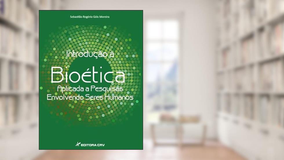 Introdução à bioética aplicada a pesquisas envolvendo seres humanos, do autor Sebastião Rogério Gois Moreira