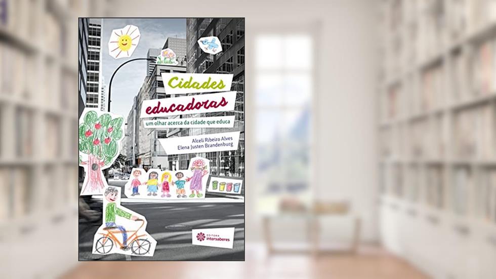 Cidades educadoras:: um olhar acerca da cidade que educa, do autor Alceli Ribeiro Alves; Elena Justen Brandenburg