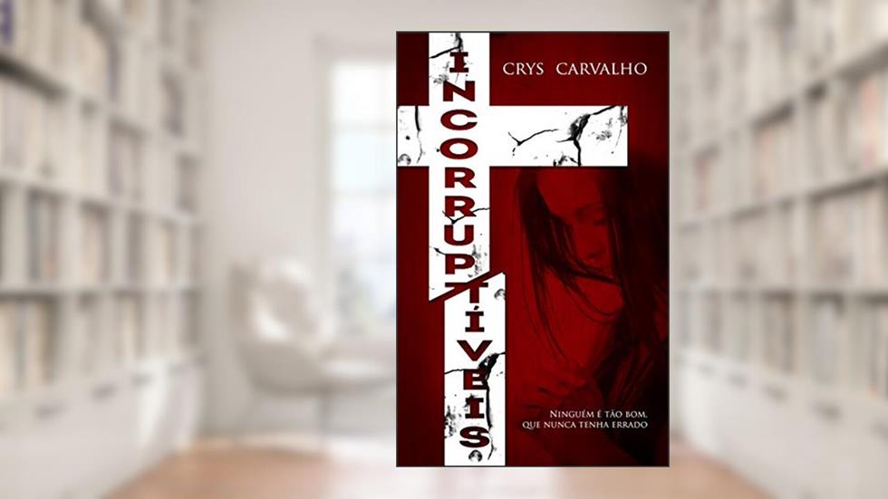 Incorruptíveis, do autor Crys Carvalho
