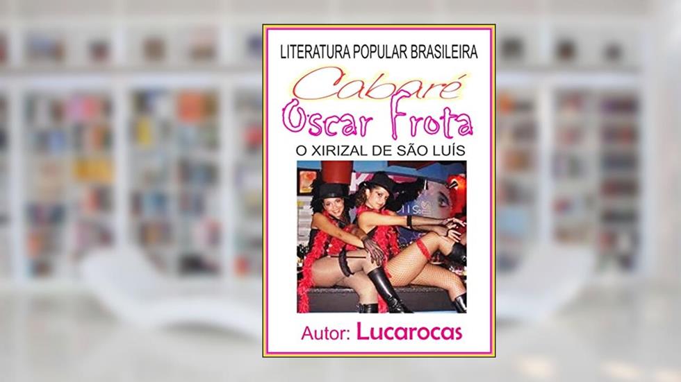CABARÉ DO OSCAR FROTA: O Xirizal de São Luís, do autor LUCAROCAS a Arte de Ser