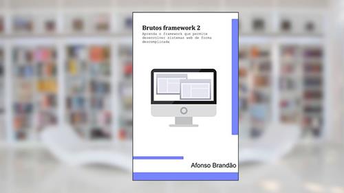 Capa de Brutos Framework 2: Um framework MVC, do autor Afonso Brandão