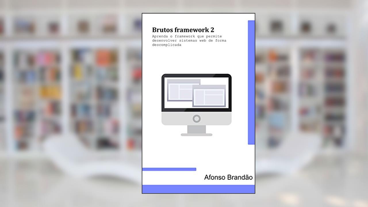 Brutos Framework 2: Um framework MVC, do autor Afonso Brandão
