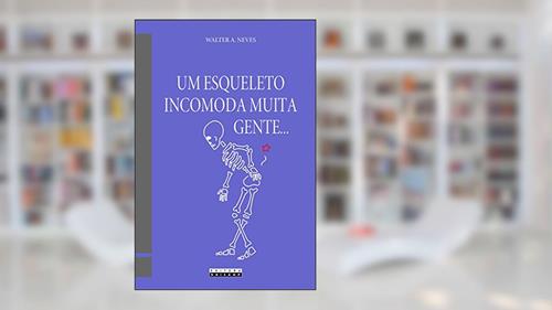 Capa de Um Esqueleto Incomoda Muita Gente..., do autor Walter A. Neves