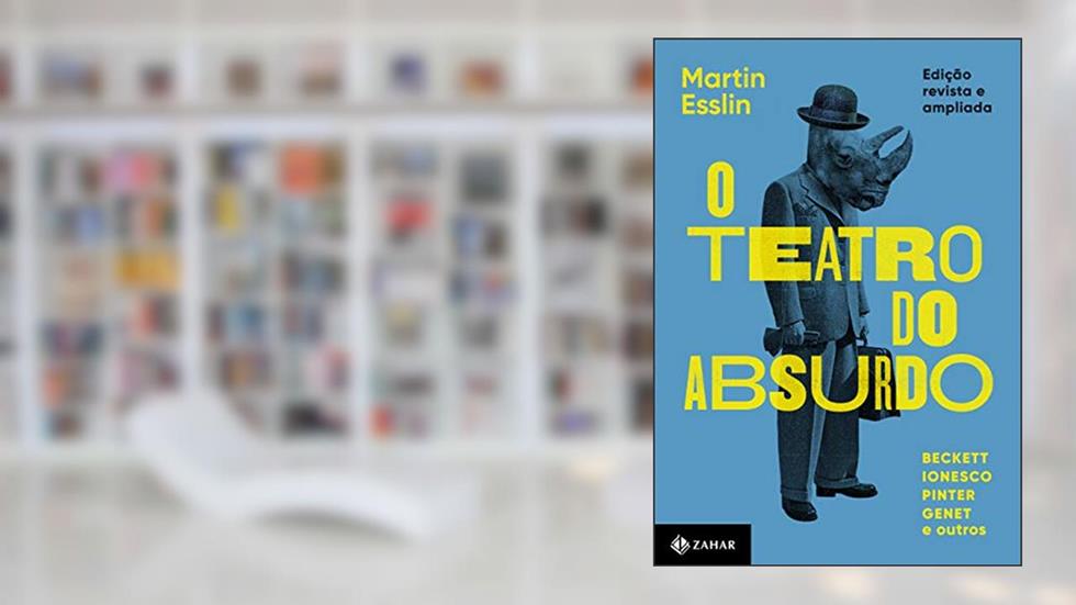 O teatro do absurdo: Edição revista, atualizada e ampliada, do autor Martin Esslin