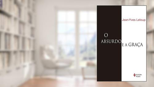 Capa de Absurdo e a graca: Autobiografia, do autor Jean-Yves Leloup