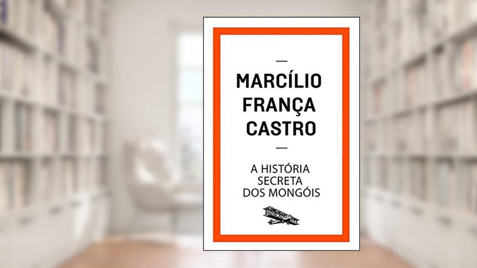 A história secreta dos mongóis (Contém um Conto), do autor Marcílio França Castro