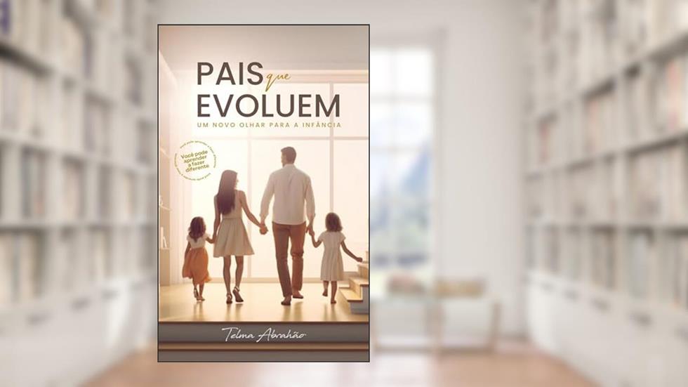 Pais que evoluem: Um novo olhar para a infância, do autor Telma Abrahão