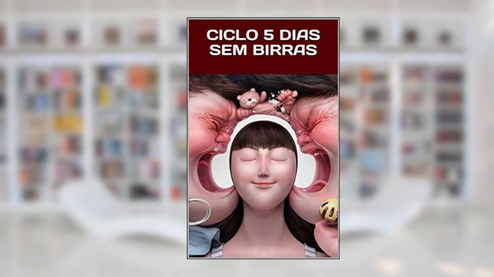 CICLO 5 DIAS SEM BIRRAS: Acabe com as birras em pouco tempo, do autor Luan Amado da Silva