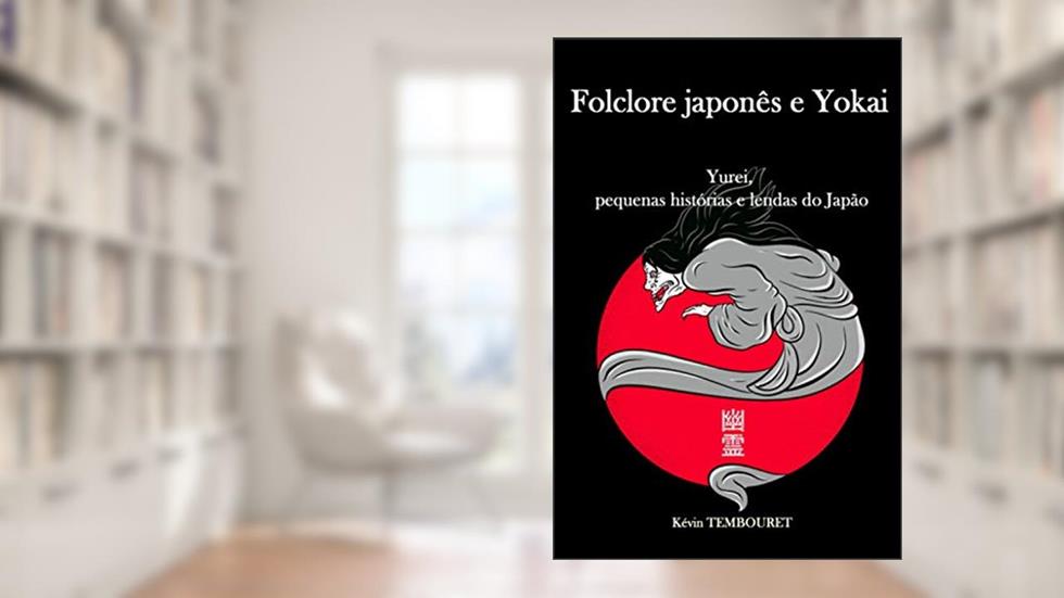 Folclore japonês e Yokai: Yurei, pequenas histórias e lendas do Japão, do autor Kévin Tembouret