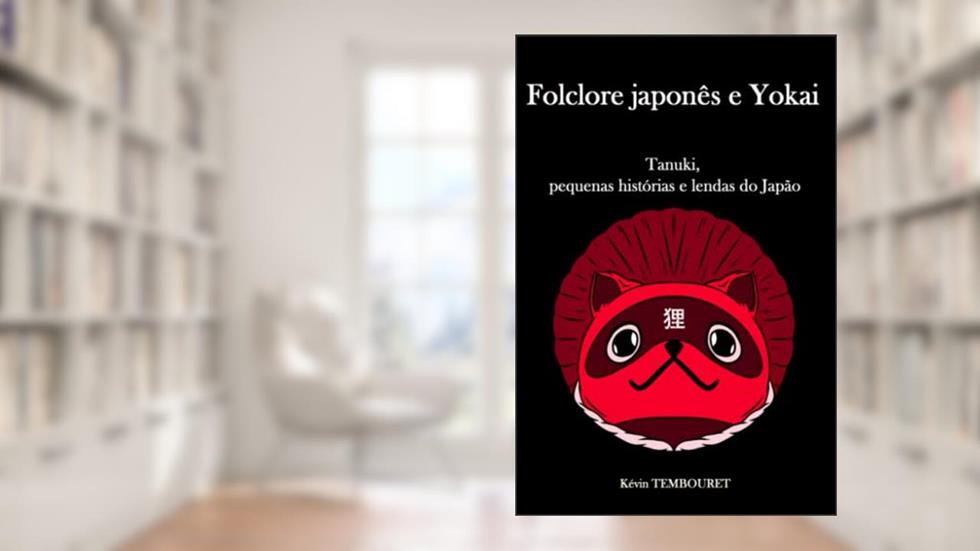 Folclore japonês e Yokai: Tanuki, pequenas histórias e lendas do Japão (Portuguese Edition), do autor Kévin TEMBOURET