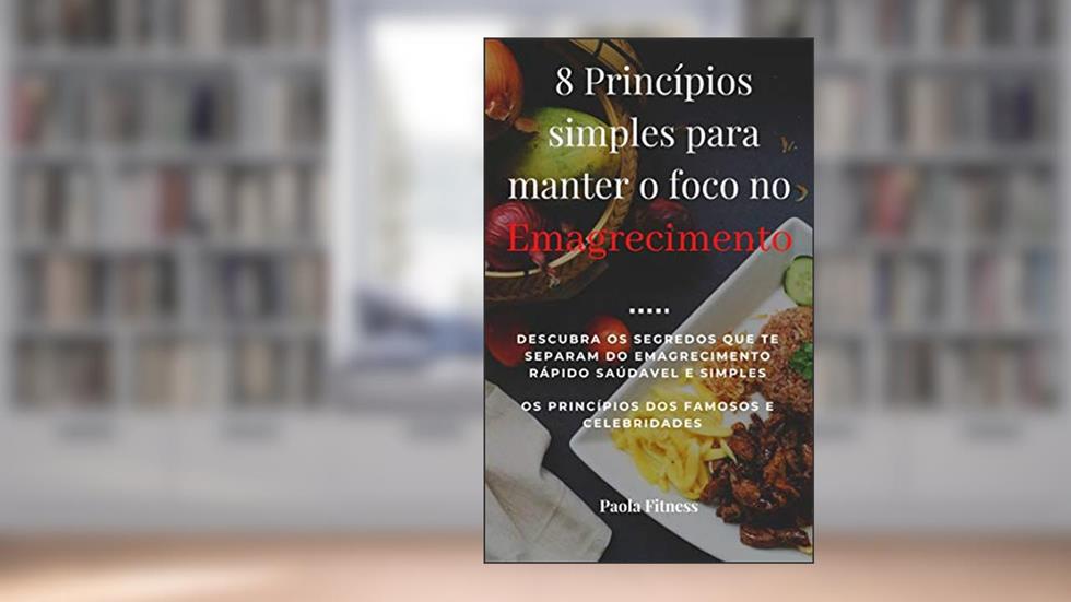 8 Princípios simples para manter o foco no emagrecimento: Descubra os segredos que te separam do emagrecimento rápido saudável e simples, do autor Amável Alicerces