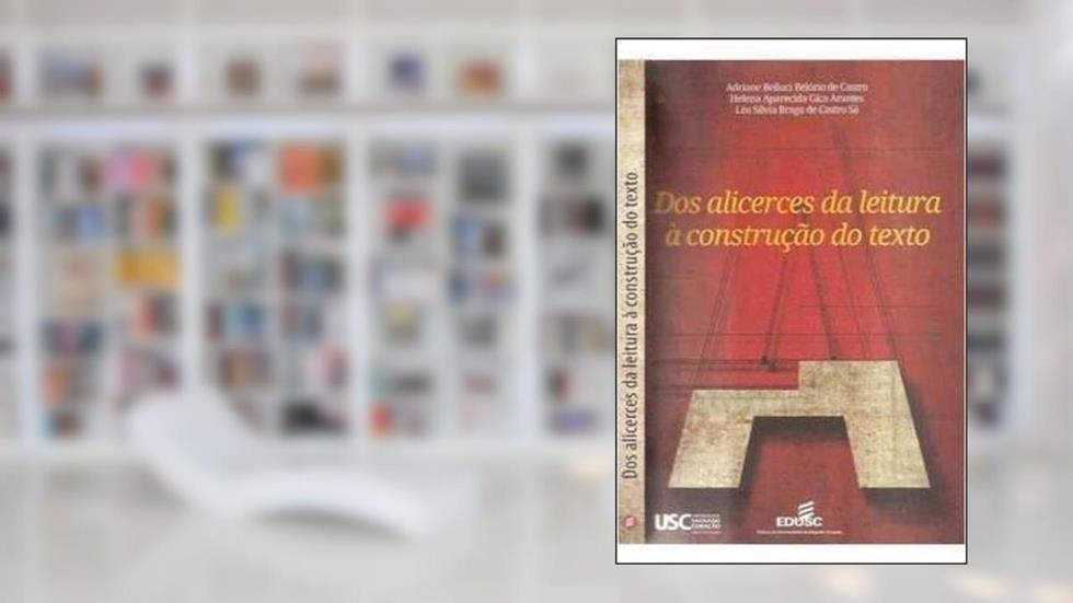 Dos Alicerces da Leitura à Construção do Texto, do autor Adriane Belluci Belório De Castro