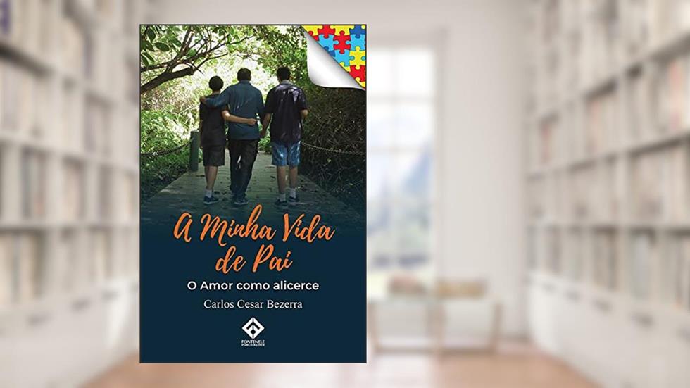 A Minha Vida de Pai: O Amor como alicerce, do autor Carlos Cesar Bezerra