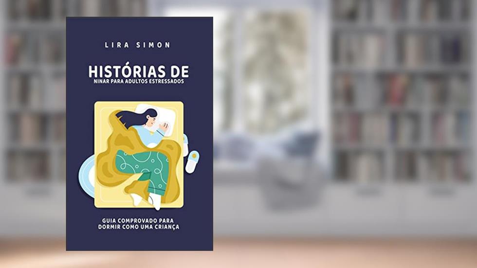 Histórias de ninar para adultos estressados: Guia comprovado para dormir como uma criança, do autor Lira Simon