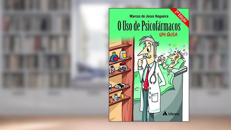 O Uso de Psicofármacos - 2ª Edição (eBook), do autor Marcos Jesus Nogueira