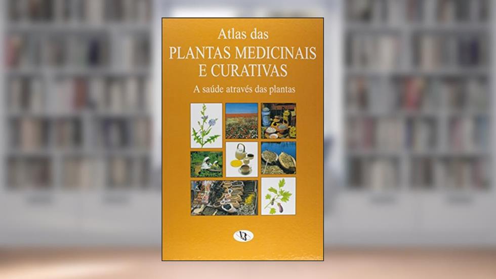 Atlas Das Plantas Medicinais e Curativas: A Saúde Através Das Plantas, do autor Vergara