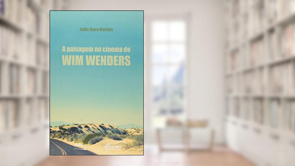 A Paisagem no Cinema de Wim Wenders, do autor India Mara Martins