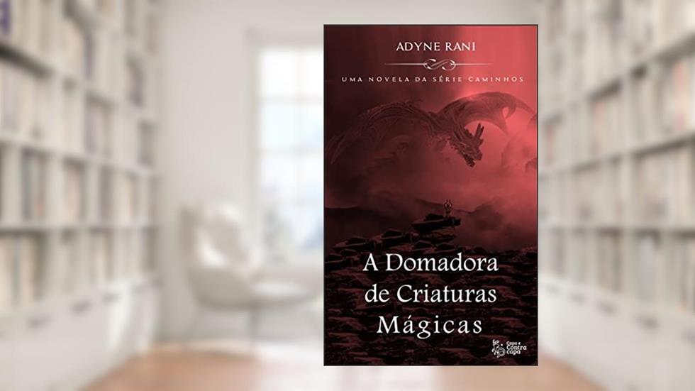 A Domadora de Criaturas Mágicas: Uma novela da série Caminhos, do autor Adyne Rani