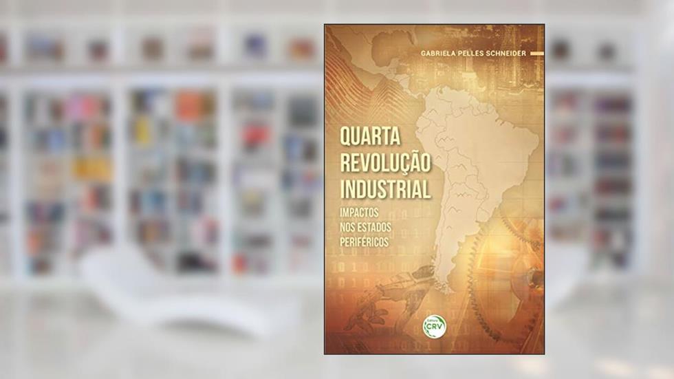 Quarta revolução industrial: Impactos nos estados periféricos, do autor Gabriela Pelles Schneider