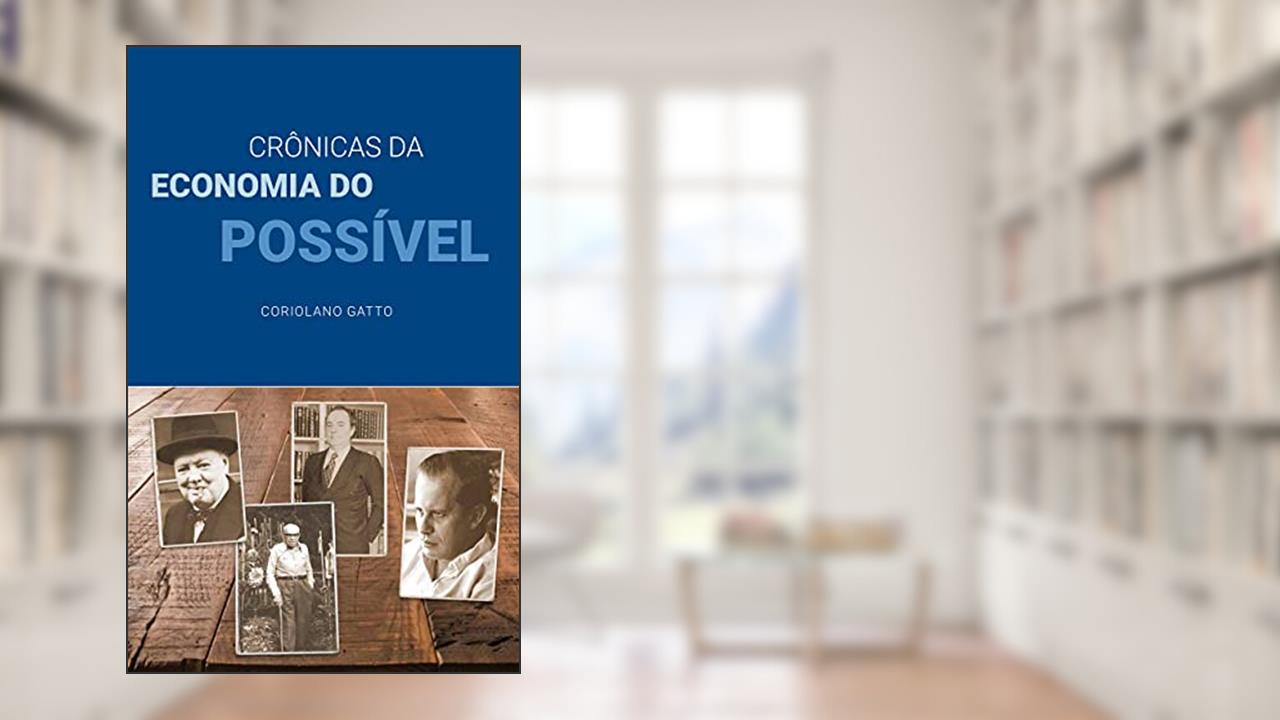 Crônicas da Economia do Possível, do autor Coriolano Gatto