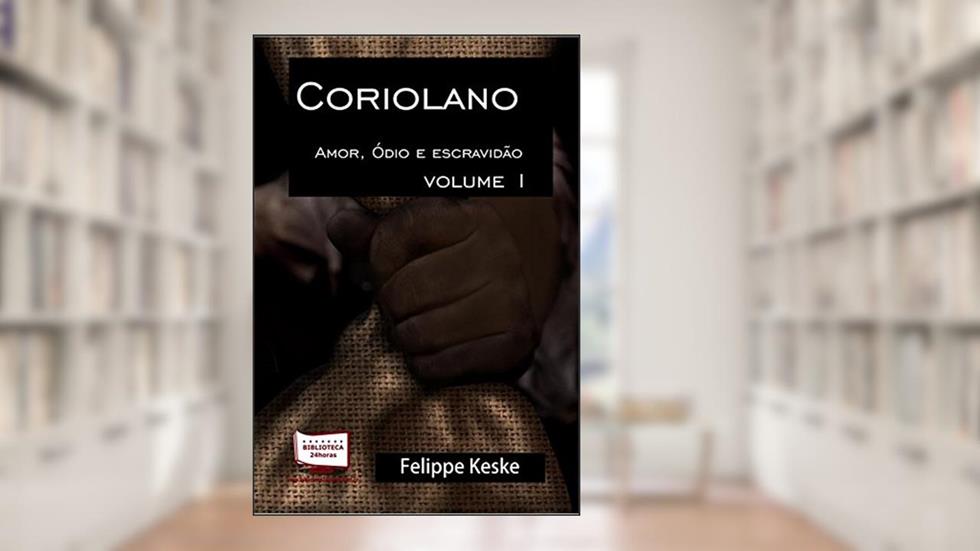 Coriolano - Volume I, do autor Felippe Keske