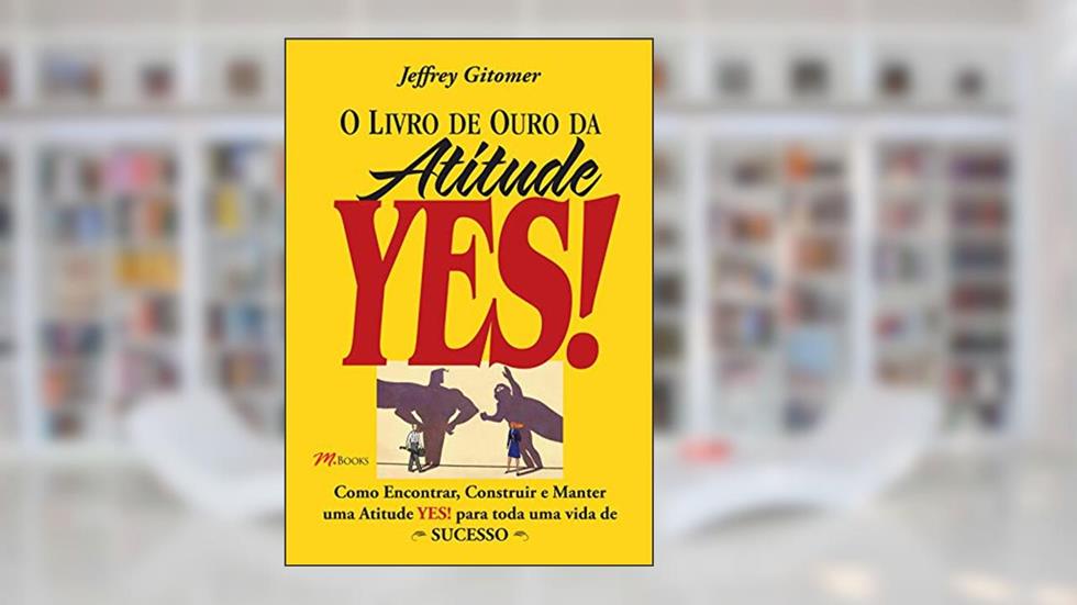 O Livro de Ouro da Atitude Yes!, do autor Jeffrey Gitomer