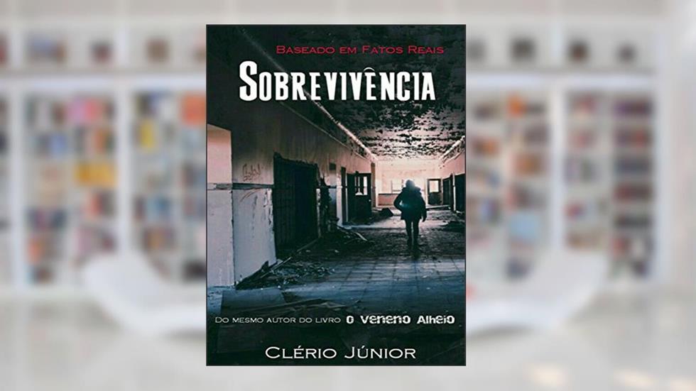 Sobrevivência: Baseado em Fatos Reais, do autor Clerio Junior