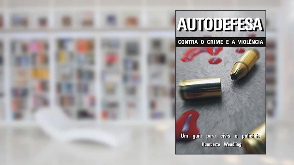 Autodefesa contra o crime e a violência: Um guia para civis e policiais, do autor Humberto Wendling
