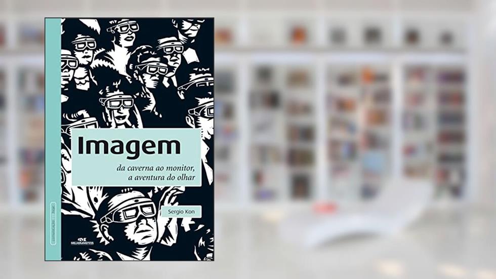 Imagem: Da caverna ao monitor, a aventura do olhar, do autor Sergio Kon