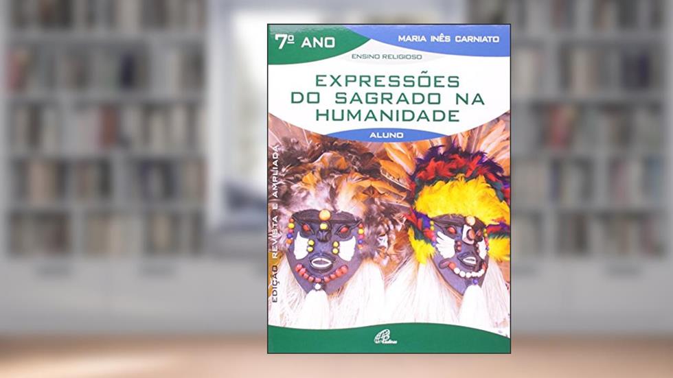 Expressões do sagrado na humanidade - 7º ano (livro do aluno): edição revista e ampliada, do autor Maria Inês Carniato