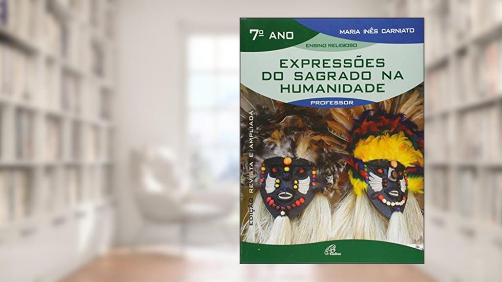Expressões do sagrado na humanidade - 7º ano (livro do professor): edição revista e ampliada, do autor Maria Inês Carniato