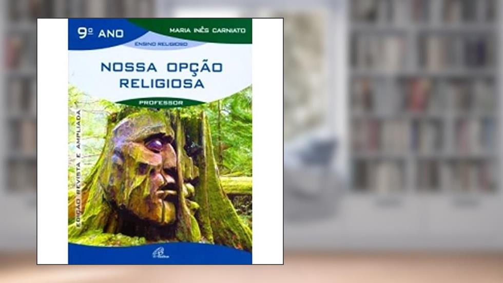 Nossa opção religiosa - 9º ano (livro do professor): edição revista e ampliada, do autor Maria Inês Carniato