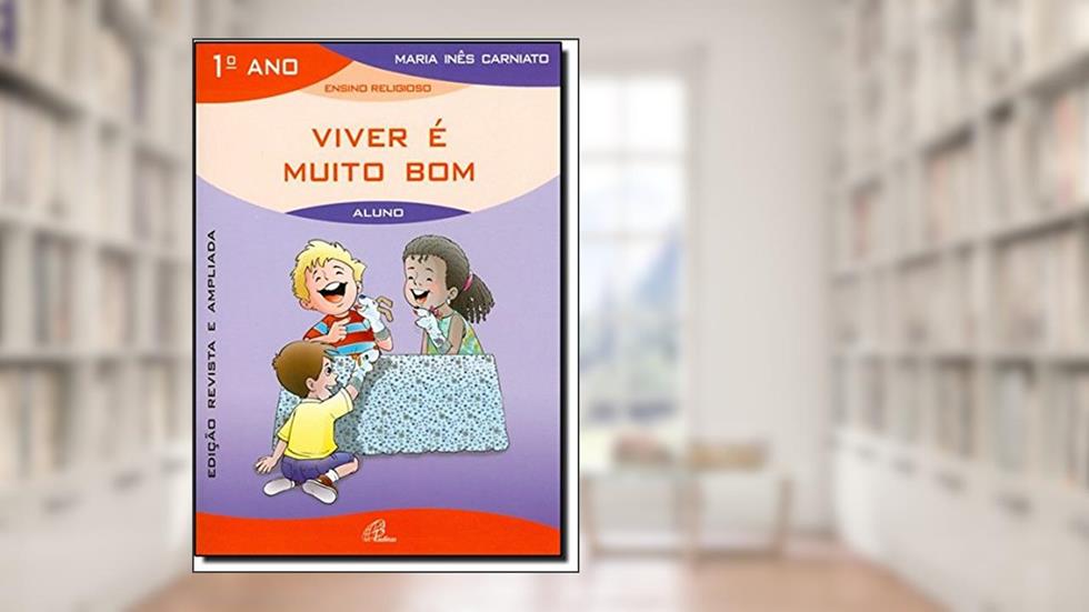 Viver é muito bom - 1º ano (livro do aluno): edição revista e ampliada, do autor Maria Inês Carniato