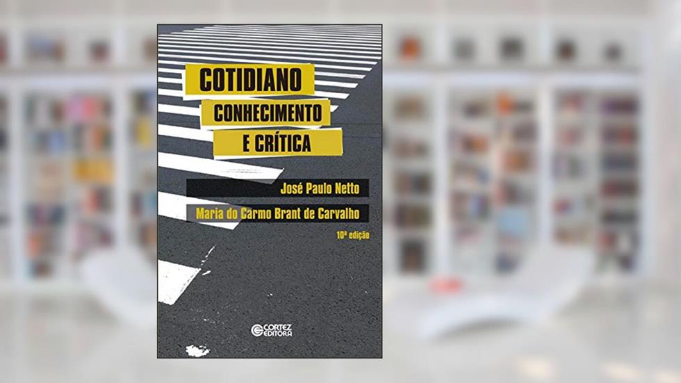 Cotidiano: conhecimento e crítica, do autor José Paulo Netto