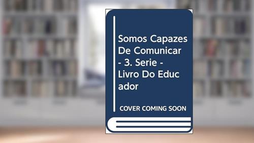 Capa de Somos capazes de comunicar - 4º ano (livro do professor) - Inclui CD: Edição revista e ampliada, do autor Maria Inês Carniato