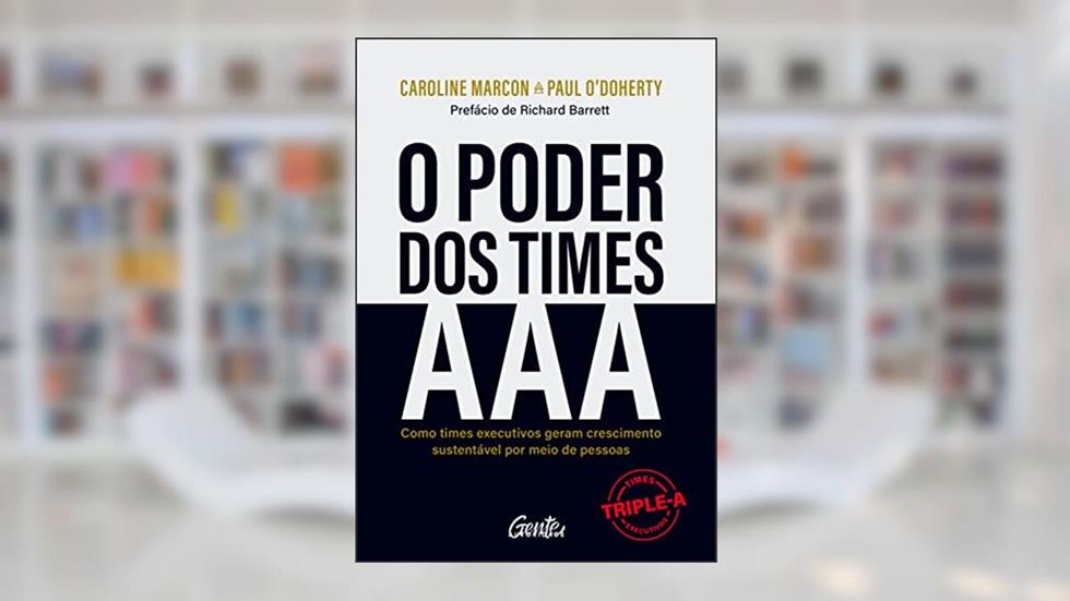 O poder dos times AAA: Como times executivos geram crescimento sustentável por meio de pessoas, do autor Caroline Marcon; Paul O'Doherty