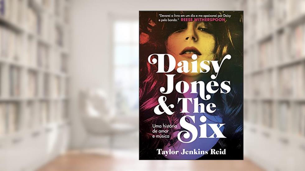 Daisy Jones and The Six: Uma história de amor e música, do autor Taylor Jenkins Reid