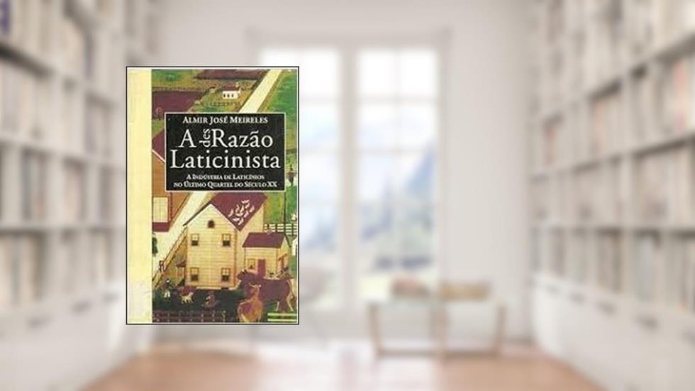 A Desrazao Laticinista (Portuguese Edition), do autor Almir Jose Meireles