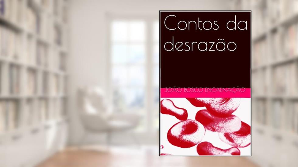 Contos da desrazão, do autor João Bosco Encarnação