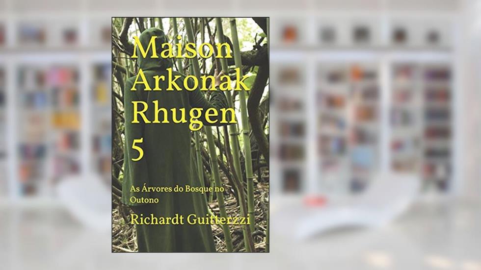 Maison Arkonak Rhugen 5: As Árvores do Bosque no Outono, do autor Richardt Guitterzzi