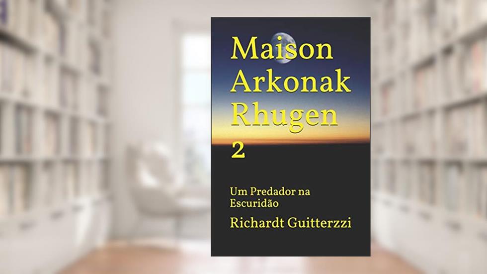 Maison Arkonak Rhugen: Um Predador na Escuridão: 2, do autor Richardt Guitterzzi