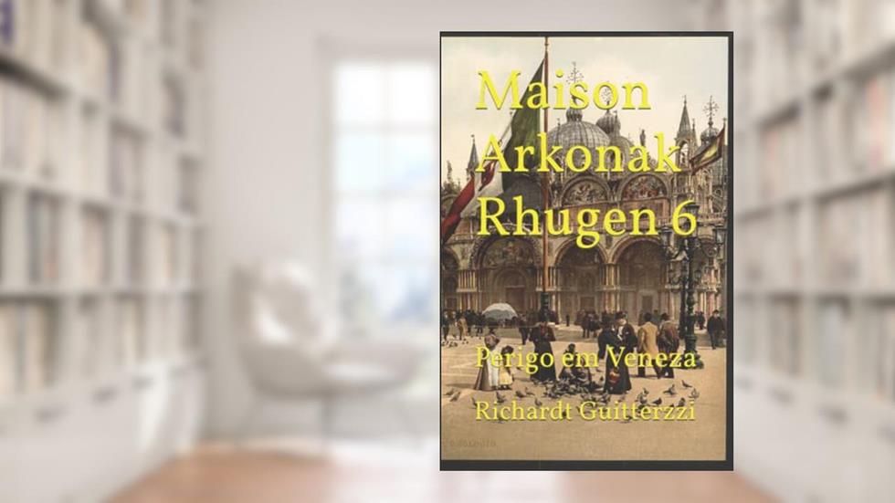 Maison Arkonak Rhugen 6: Perigo em Veneza, do autor Richardt Guitterzzi